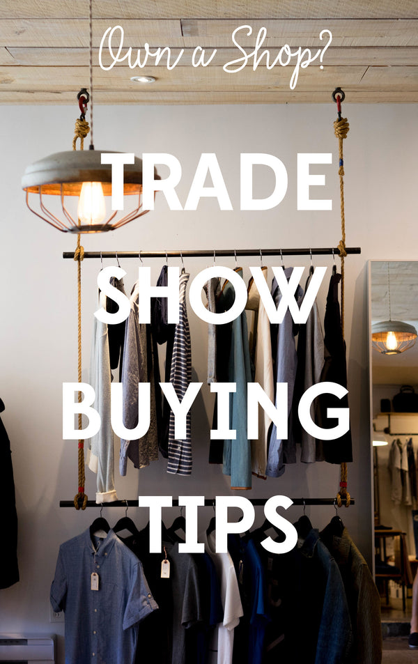 WHOLESALE BUYER TIPS FOR YOUR RETAIL STORE AT TRADE SHOWS